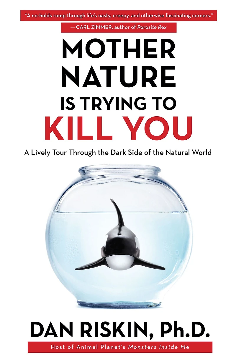 Mother Nature Is Trying to Kill You: A Lively Tour Through the Dark Side of Natural World