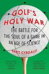 Golf's Holy War: the Battle for Soul of a Game an Age Science