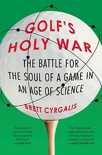 Golf's Holy War: the Battle for Soul of a Game an Age Science