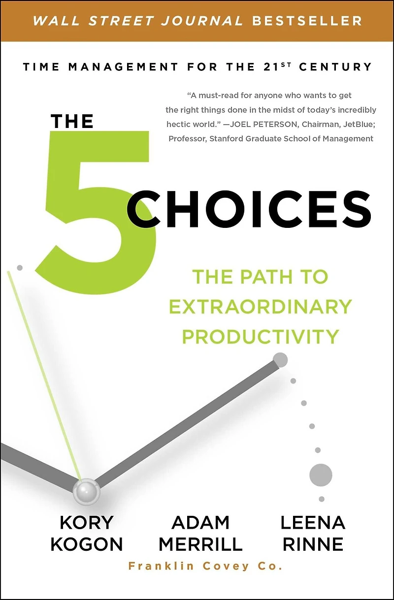 The 5 Choices: Path to Extraordinary Productivity