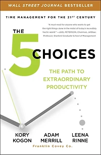 The 5 Choices: Path to Extraordinary Productivity