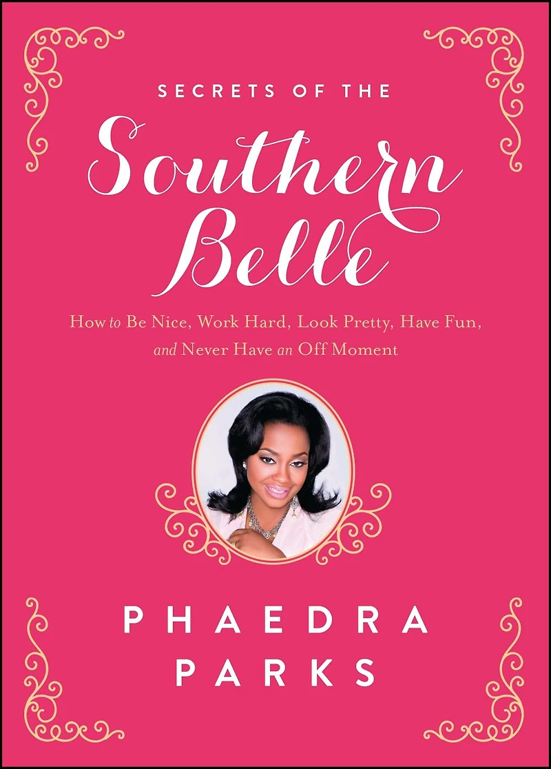 Secrets of the Southern Belle: How to Be Nice, Work Hard, Look Pretty, Have Fun, and Never an Off Moment
