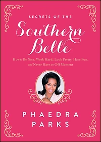 Secrets of the Southern Belle: How to Be Nice, Work Hard, Look Pretty, Have Fun, and Never an Off Moment