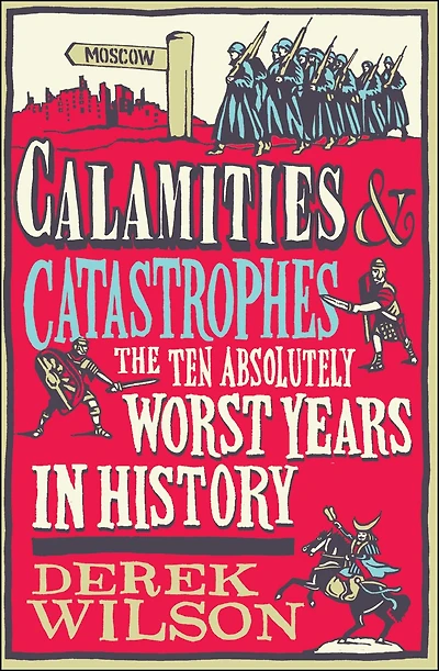 Calamities & Catastrophes: The Ten Absolutely Worst Years History