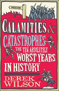 Calamities & Catastrophes: The Ten Absolutely Worst Years History