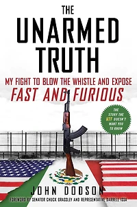 the Unarmed Truth: My Fight to Blow Whistle and Expose Fast Furious