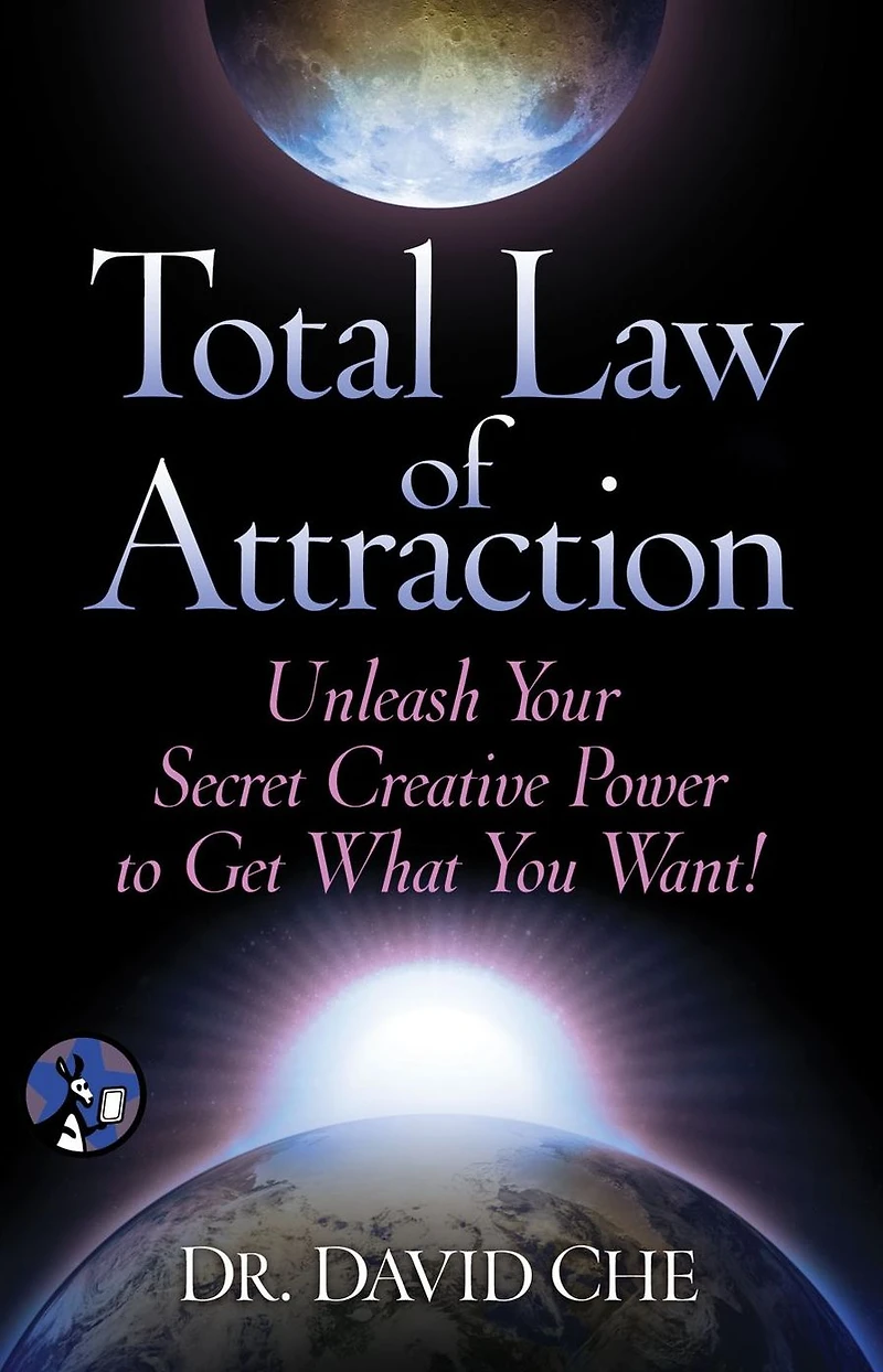 Total Law of Attraction: Unleash Your Secret Creative Power To Get What You Want!