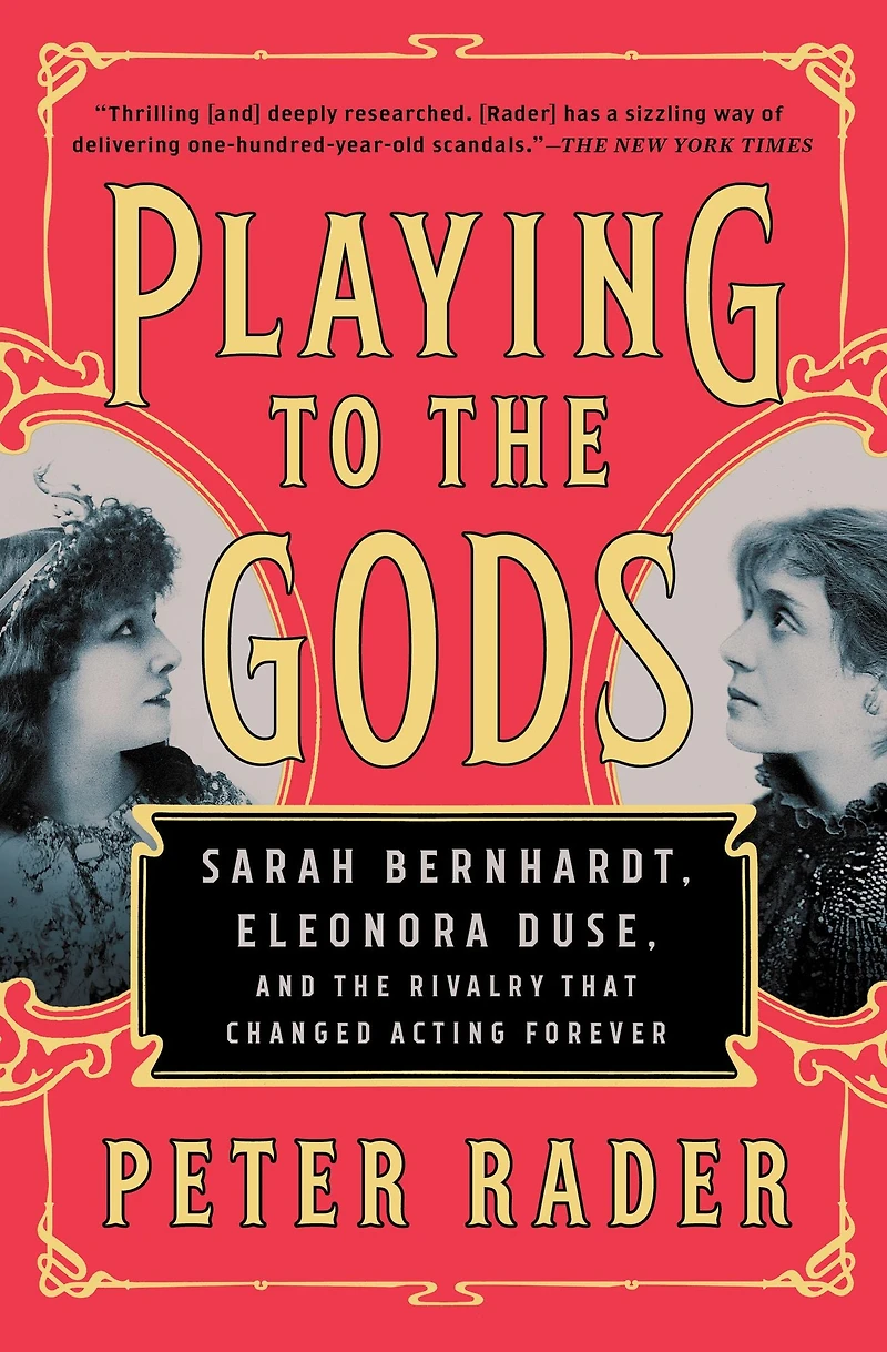Playing to the Gods: Sarah Bernhardt, Eleonora Duse, and Rivalry That Changed Acting Forever