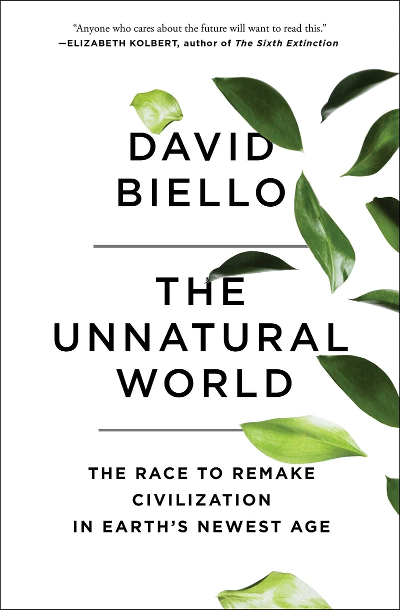 The Unnatural World: Race to Remake Civilization Earth's Newest Age