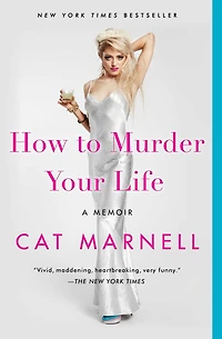 How to Murder Your Life: A Memoir