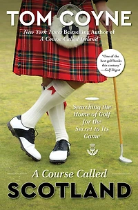 A Course Called Scotland: Searching the Home of Golf for Secret to Its Game