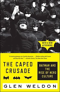 the Caped Crusade: Batman and Rise of Nerd Culture