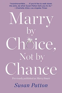 Marry by Choice, Not Chance: Advice for Finding the Right One at Time