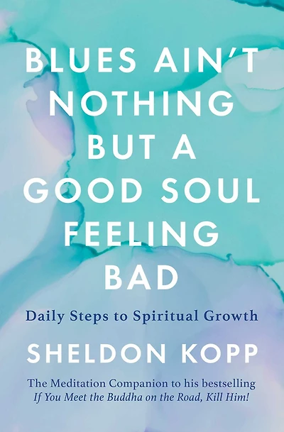 Blues Ain't Nothing But a Good Soul Feeling Bad: Daily Steps to Spiritual Growth