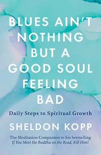 Blues Ain't Nothing But a Good Soul Feeling Bad: Daily Steps to Spiritual Growth