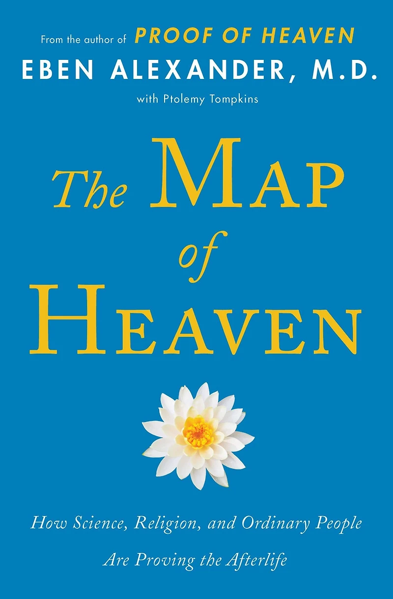 the Map of Heaven: How Science, Religion, and Ordinary People Are Proving Afterlife
