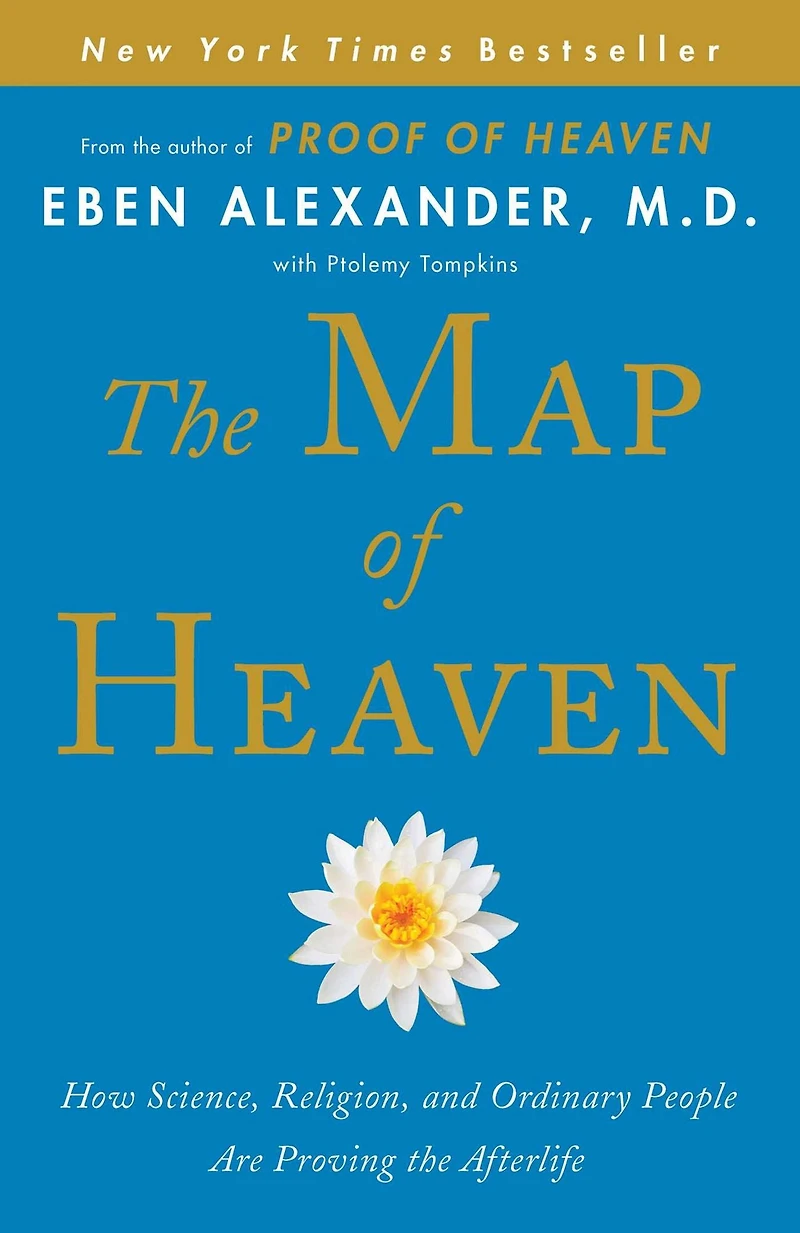 the Map of Heaven: How Science, Religion, and Ordinary People Are Proving Afterlife