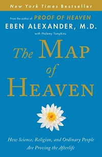 the Map of Heaven: How Science, Religion, and Ordinary People Are Proving Afterlife