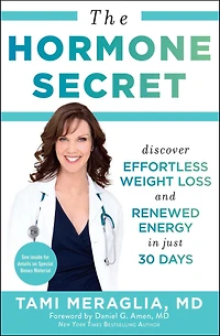 The Hormone Secret: Discover Effortless Weight Loss and Renewed Energy Just 30 Days
