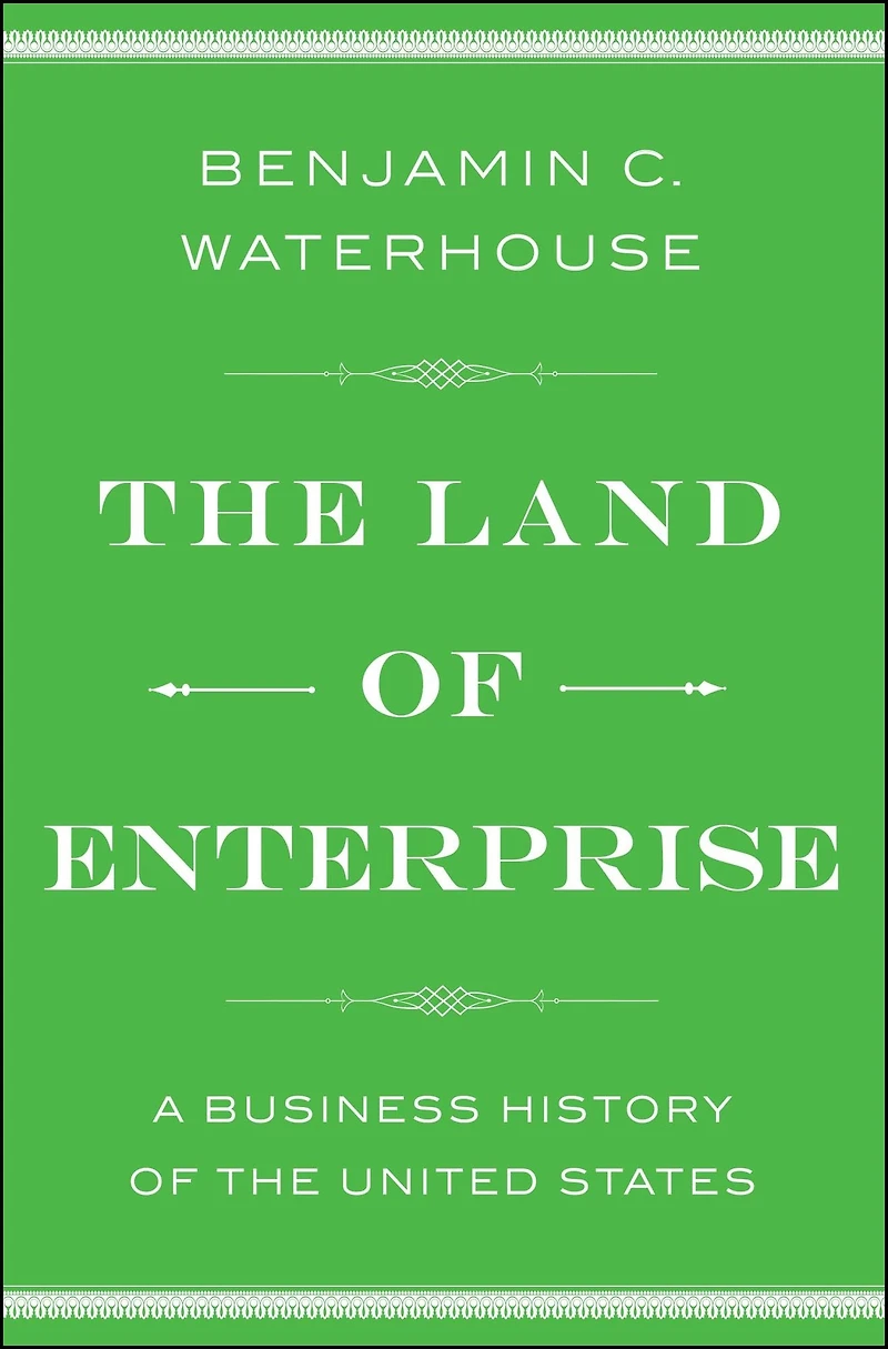 the Land of Enterprise: A Business History United States
