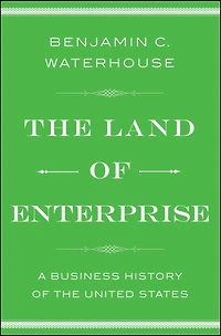 the Land of Enterprise: A Business History United States