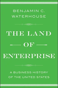 the Land of Enterprise: A Business History United States