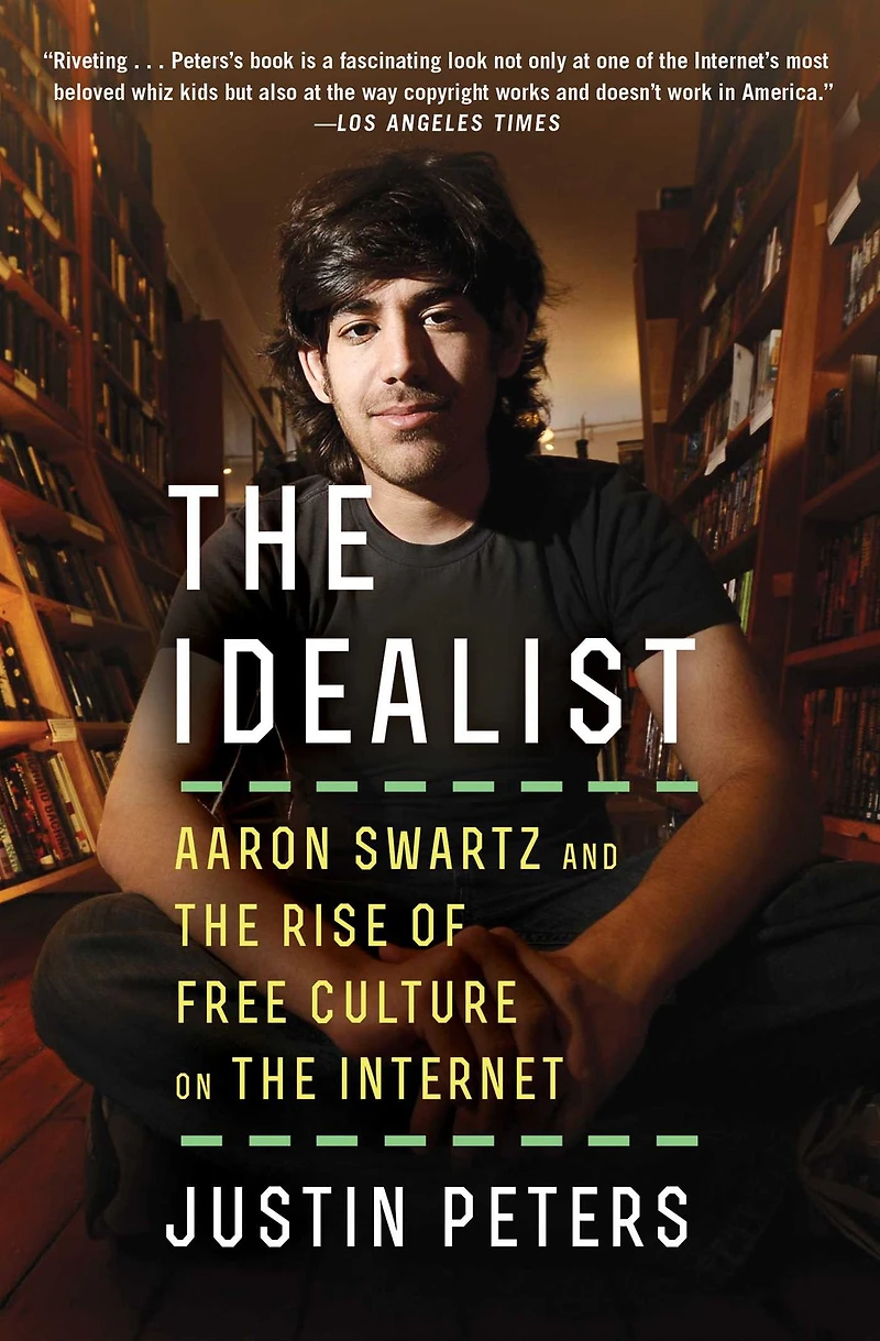 the Idealist: Aaron Swartz and Rise of Free Culture on Internet