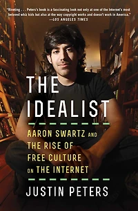 the Idealist: Aaron Swartz and Rise of Free Culture on Internet