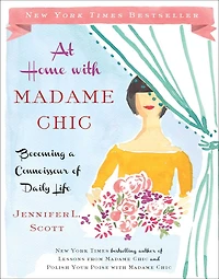 At Home with Madame Chic: Becoming a Connoisseur of Daily Life