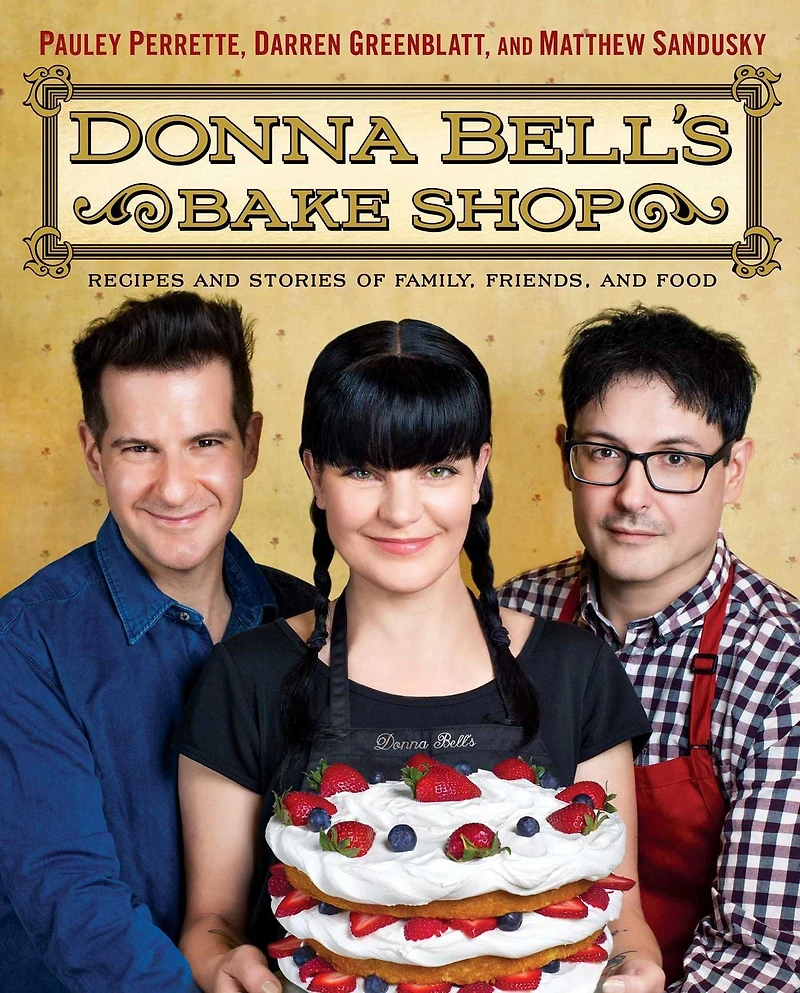 Donna Bell's Bake Shop: Recipes and Stories of Family, Friends, Food