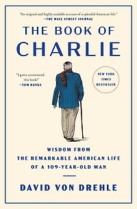 the Book of Charlie: Wisdom from Remarkable American Life a 109-Year-Old Man