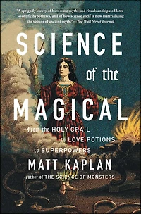 Science of the Magical: From Holy Grail to Love Potions Superpowers