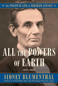 All The Powers of Earth: Political Life Abraham Lincoln Vol. III, 1856-1860