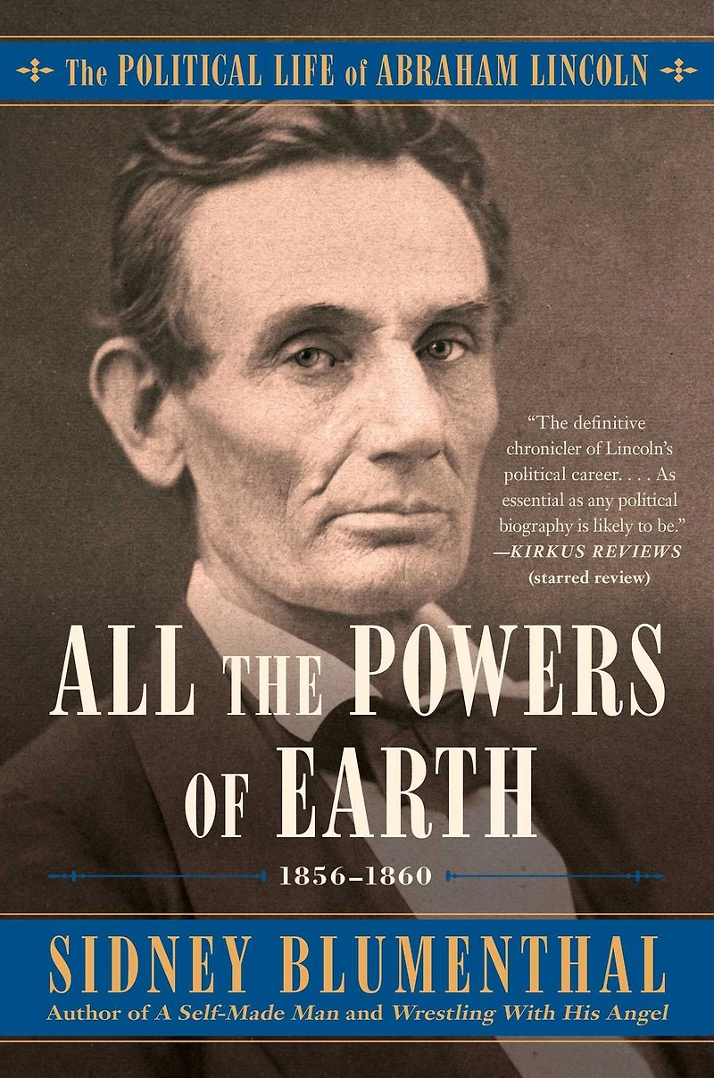 All The Powers of Earth: Political Life Abraham Lincoln Vol. III, 1856-1860