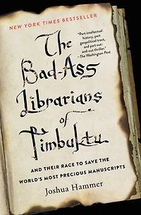 the Bad-Ass Librarians of Timbuktu: And Their Race to Save World's Most Precious Manuscripts