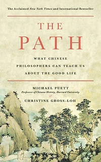 the Path: What Chinese Philosophers Can Teach Us About Good Life