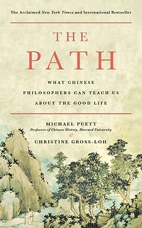 the Path: What Chinese Philosophers Can Teach Us About Good Life