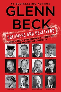 Dreamers and Deceivers: True Stories of the Heroes Villains Who Made America