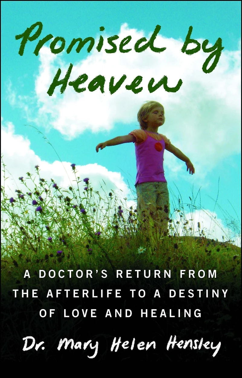 Promised by Heaven: a Doctor's Return from the Afterlife to Destiny of Love and Healing