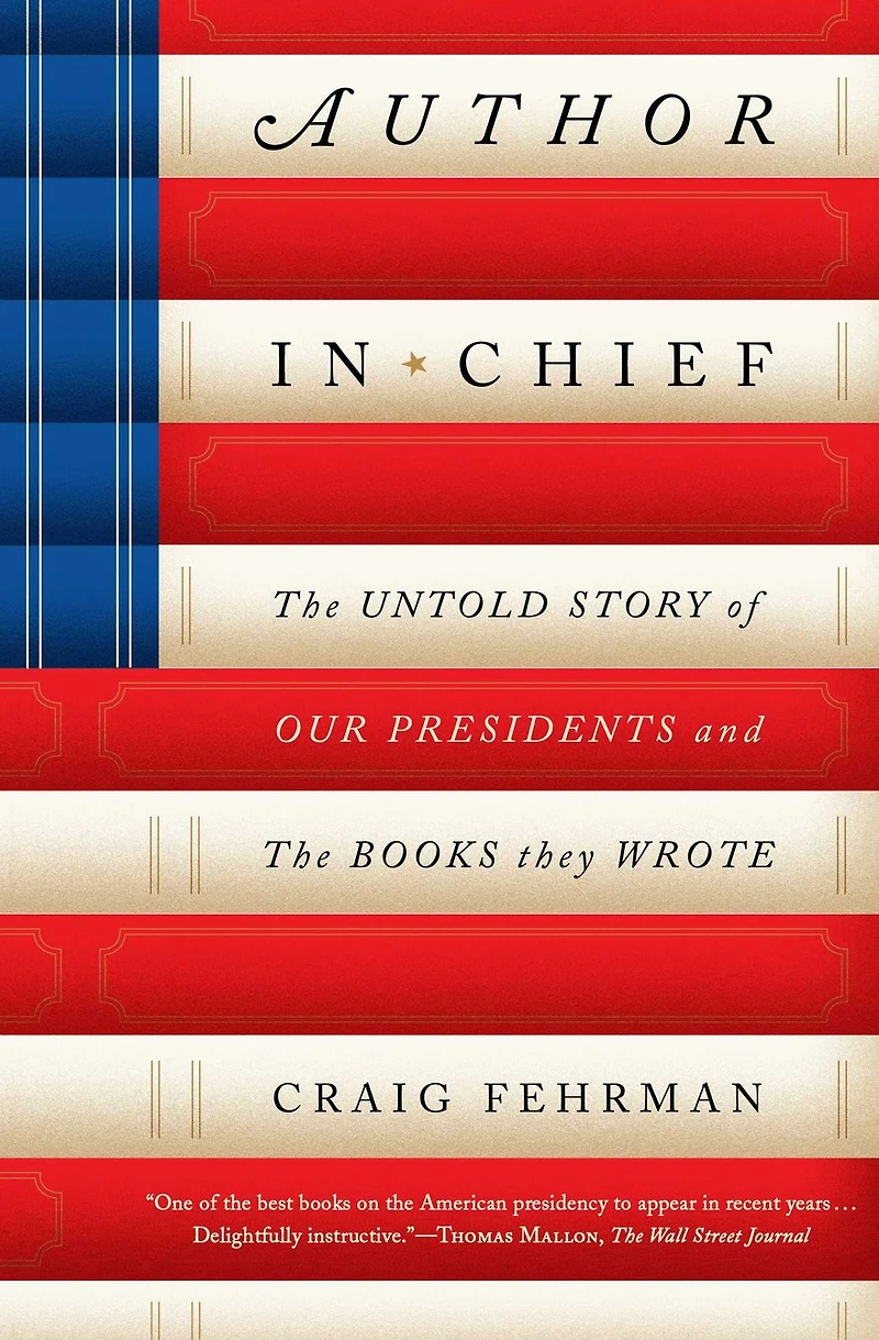 Author Chief: the Untold Story of Our Presidents and Books They Wrote