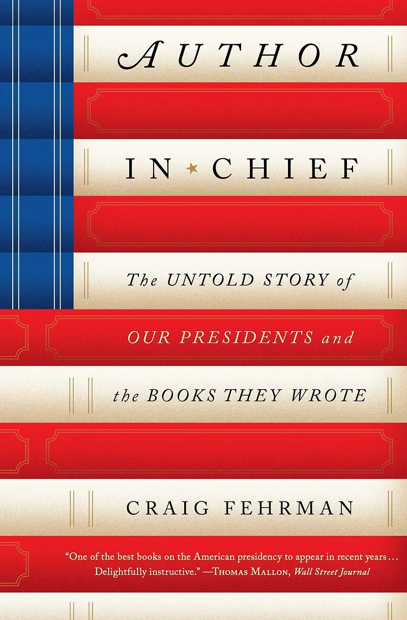 Author Chief: the Untold Story of Our Presidents and Books They Wrote
