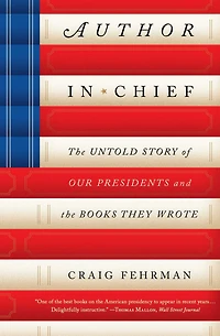 Author Chief: the Untold Story of Our Presidents and Books They Wrote