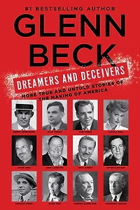 Dreamers and Deceivers: True Stories of the Heroes Villains Who Made America
