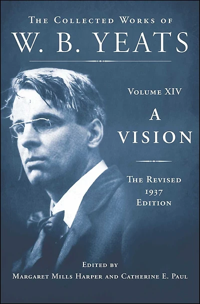 A Vision: The Revised 1937 Edition: Collected Works of W.B. Yeats Volume XIV