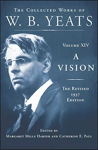 A Vision: The Revised 1937 Edition: Collected Works of W.B. Yeats Volume XIV