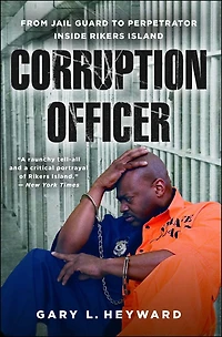 Corruption Officer: From Jail Guard to Perpetrator Inside Rikers Island