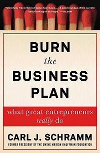 Burn the Business Plan: What Great Entrepreneurs Really Do