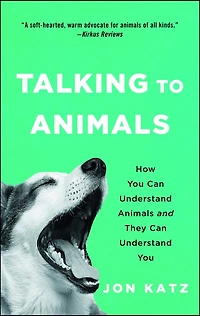 Talking to Animals: How You Can Understand Animals and They