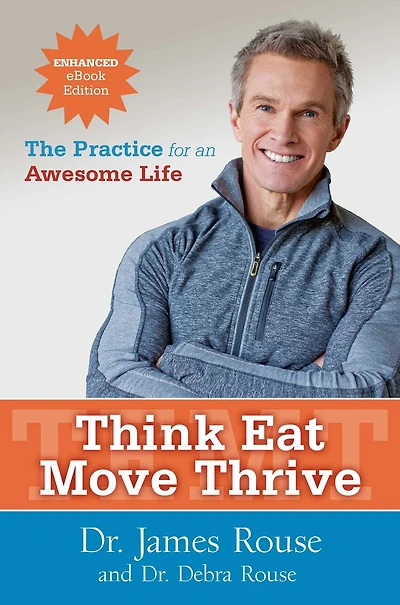 Think Eat Move Thrive: The Practice for an Awesome Life