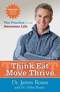 Think Eat Move Thrive: The Practice for an Awesome Life